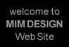 Welcome to MIM DESIGN web site.